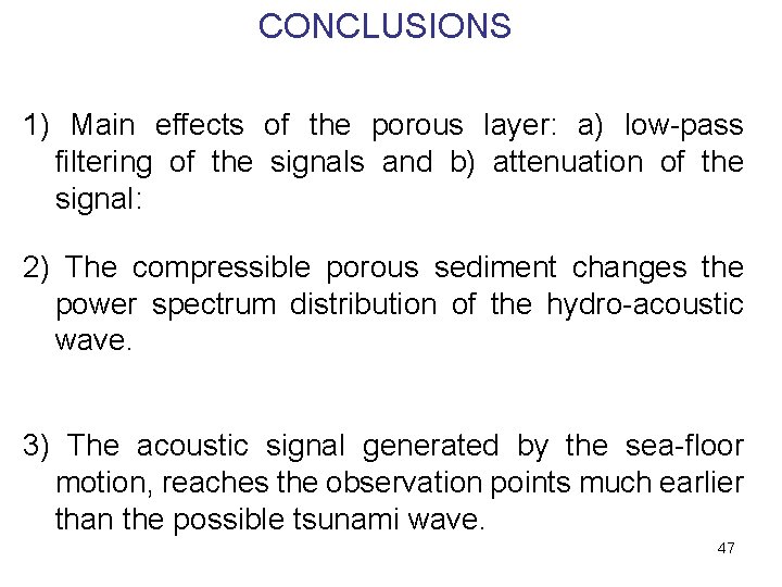CONCLUSIONS 1) Main effects of the porous layer: a) low-pass filtering of the signals