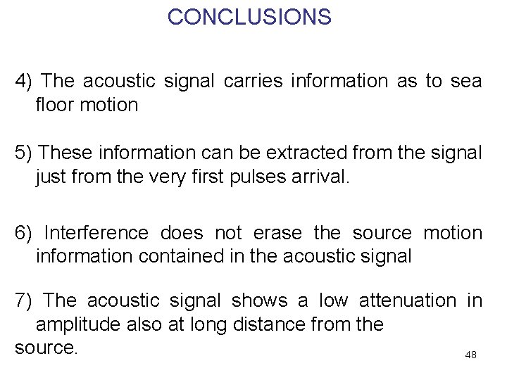 CONCLUSIONS 4) The acoustic signal carries information as to sea floor motion 5) These
