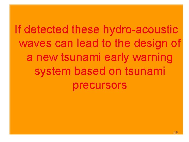  If detected these hydro-acoustic waves can lead to the design of a new