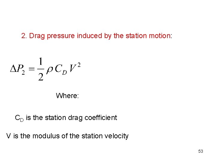 2. Drag pressure induced by the station motion: Where: CD is the station drag