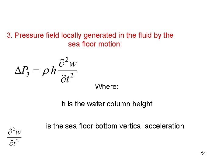 3. Pressure field locally generated in the fluid by the sea floor motion: Where: