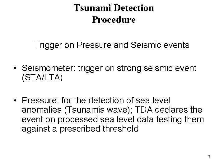 Tsunami Detection Procedure Trigger on Pressure and Seismic events • Seismometer: trigger on strong