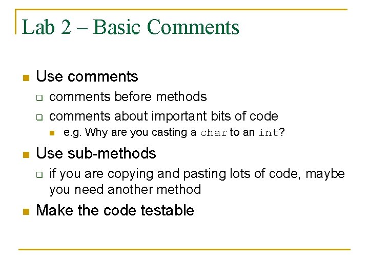 Lab 2 – Basic Comments n Use comments q q comments before methods comments