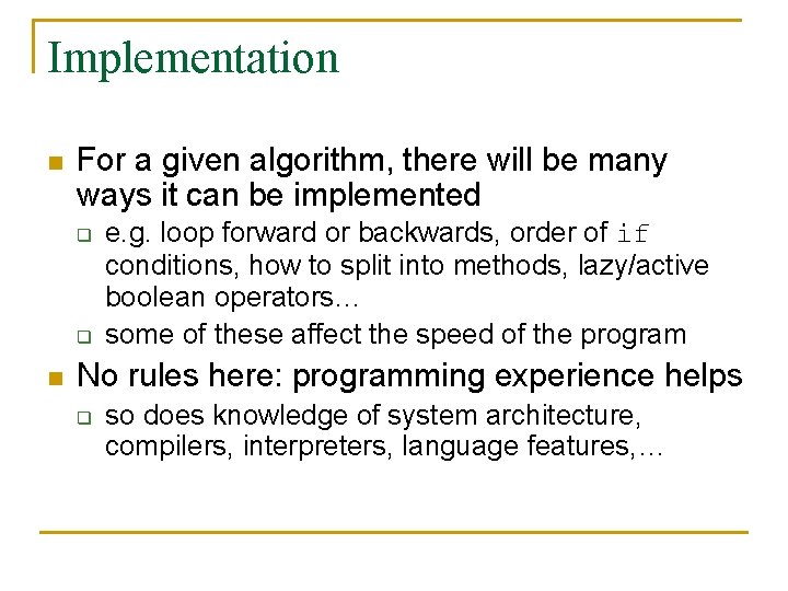 Implementation n For a given algorithm, there will be many ways it can be