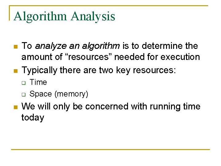 Algorithm Analysis n n To analyze an algorithm is to determine the amount of