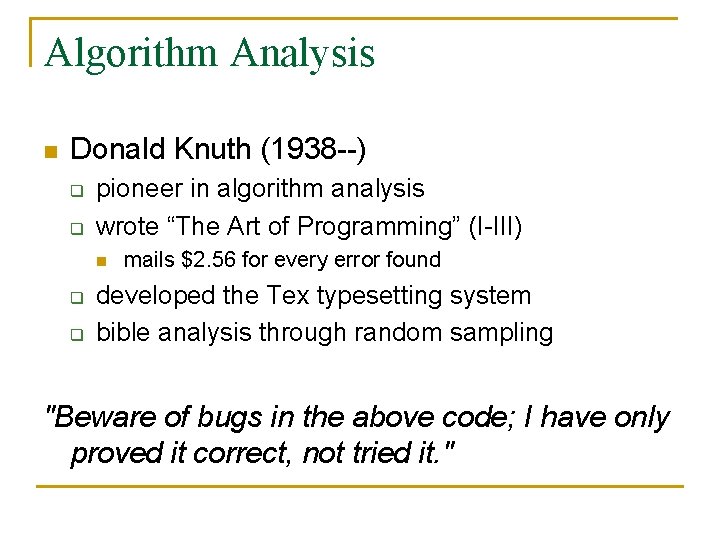 Algorithm Analysis n Donald Knuth (1938 --) q q pioneer in algorithm analysis wrote