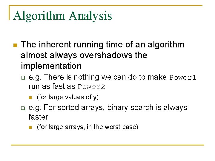 Algorithm Analysis n The inherent running time of an algorithm almost always overshadows the
