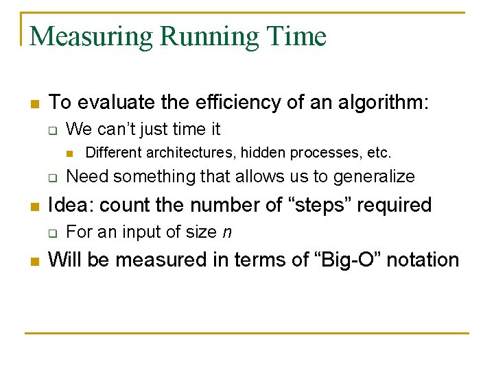 Measuring Running Time n To evaluate the efficiency of an algorithm: q We can’t