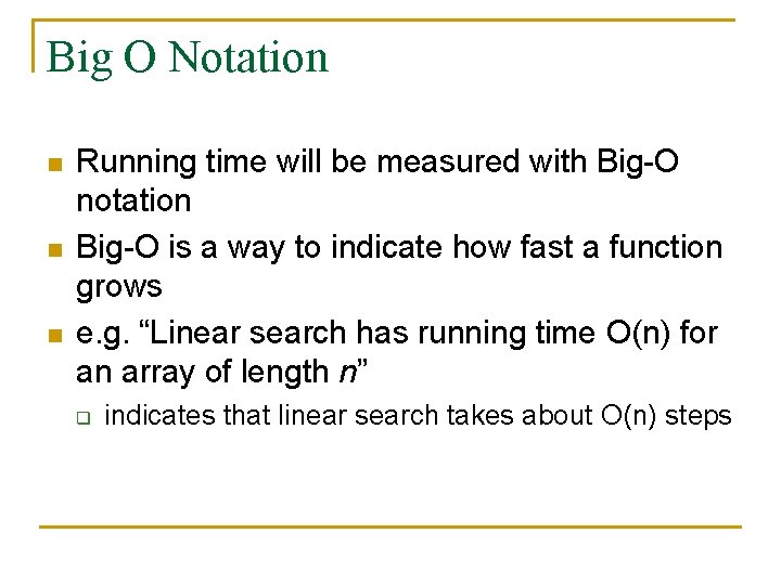 Big O Notation n Running time will be measured with Big-O notation Big-O is