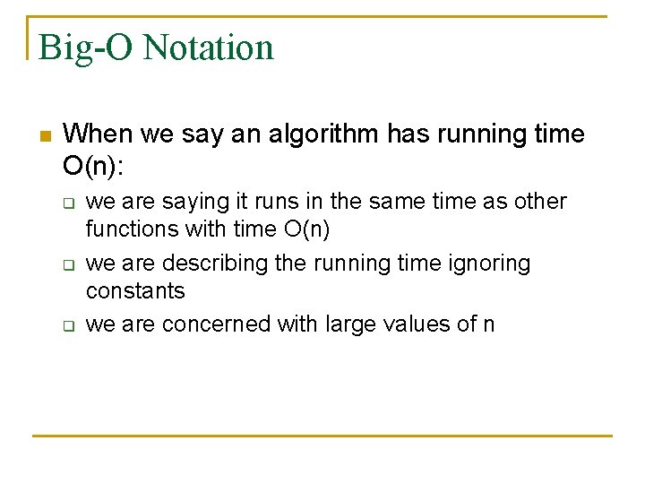 Big-O Notation n When we say an algorithm has running time O(n): q q