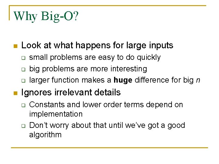 Why Big-O? n Look at what happens for large inputs q q q n