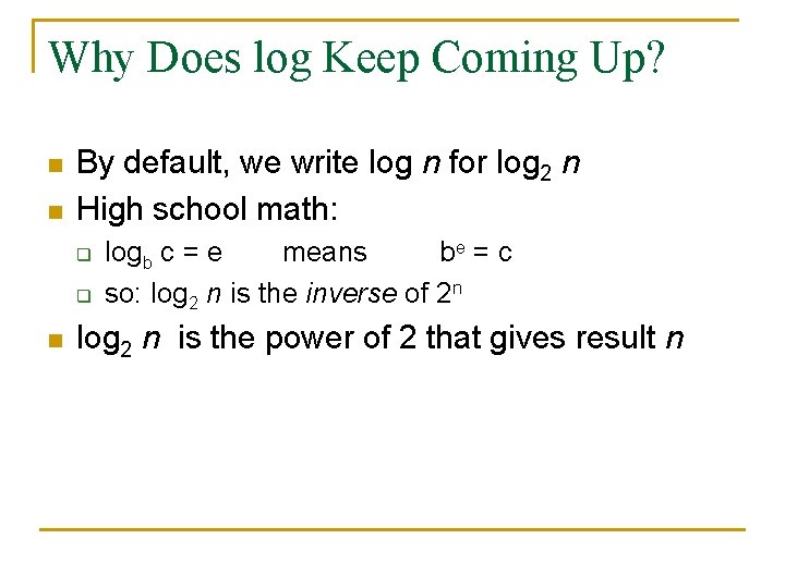 Why Does log Keep Coming Up? n n By default, we write log n
