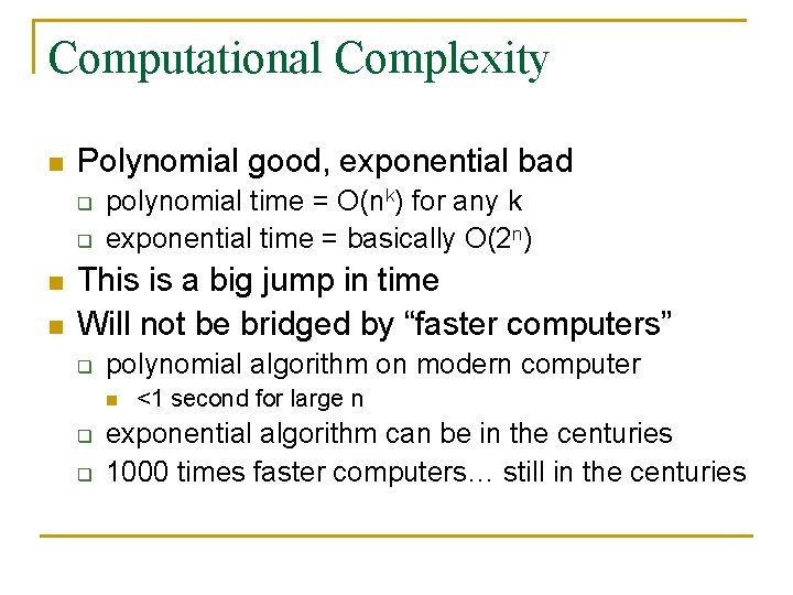 Computational Complexity n Polynomial good, exponential bad q q n n polynomial time =