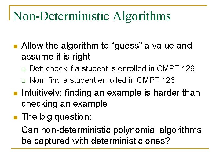 Non-Deterministic Algorithms n Allow the algorithm to “guess” a value and assume it is