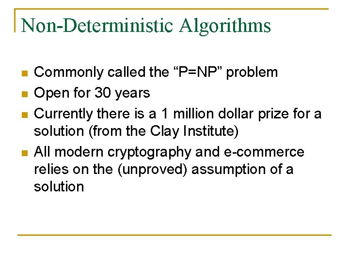 Non-Deterministic Algorithms n n Commonly called the “P=NP” problem Open for 30 years Currently