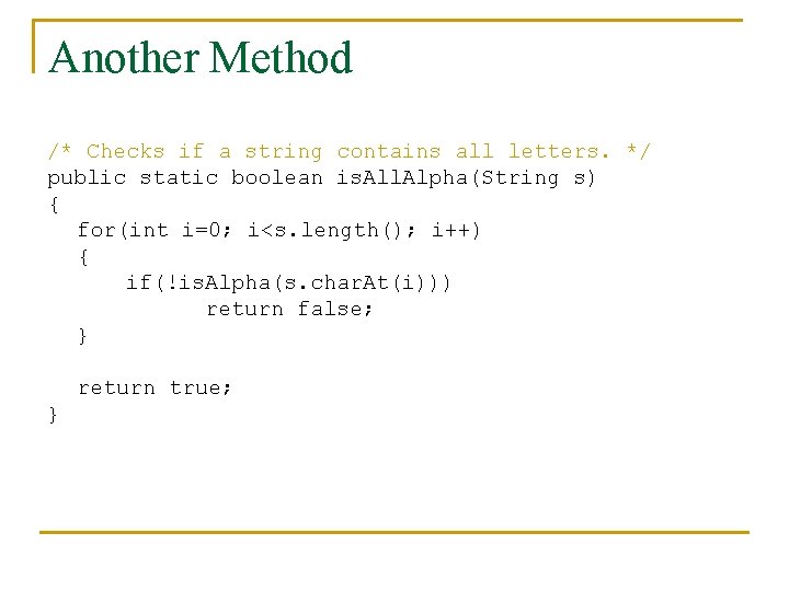 Another Method /* Checks if a string contains all letters. */ public static boolean