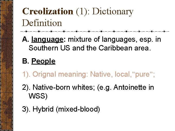 Creolization (1): Dictionary Definition A. language: mixture of languages, esp. in Southern US and