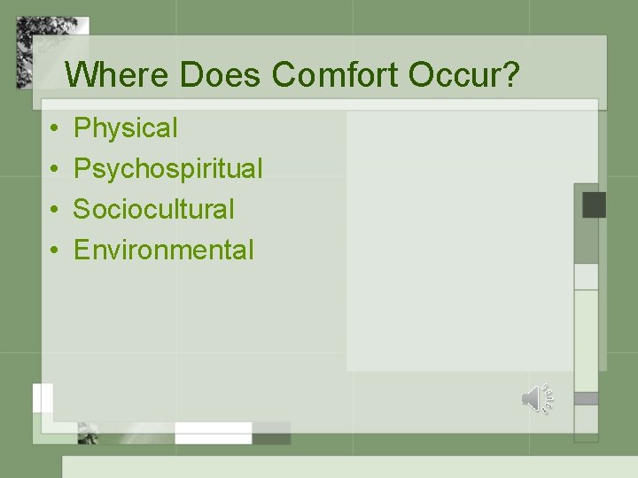 Where Does Comfort Occur? • • Physical Psychospiritual Sociocultural Environmental 
