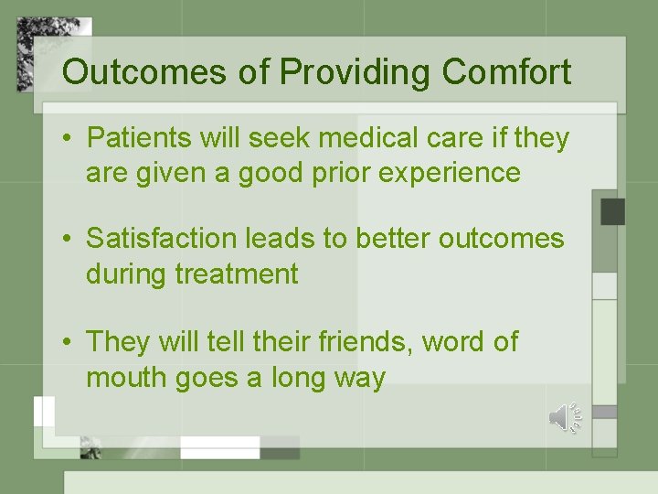 Outcomes of Providing Comfort • Patients will seek medical care if they are given