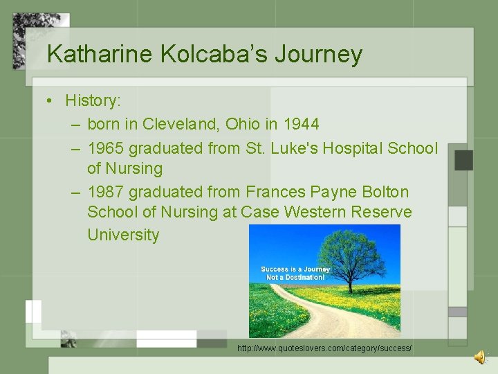 Katharine Kolcaba’s Journey • History: – born in Cleveland, Ohio in 1944 – 1965