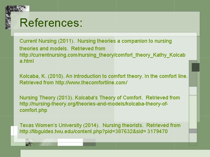 References: Current Nursing (2011). Nursing theories a companion to nursing theories and models. Retrieved