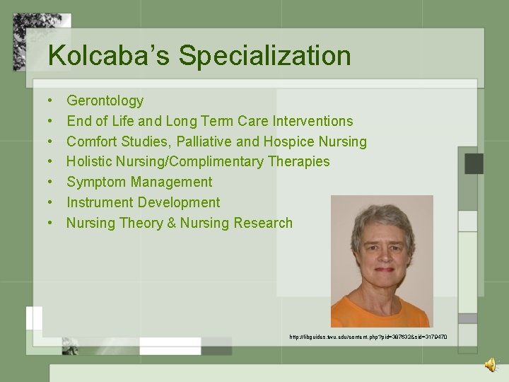 Kolcaba’s Specialization • • Gerontology End of Life and Long Term Care Interventions Comfort