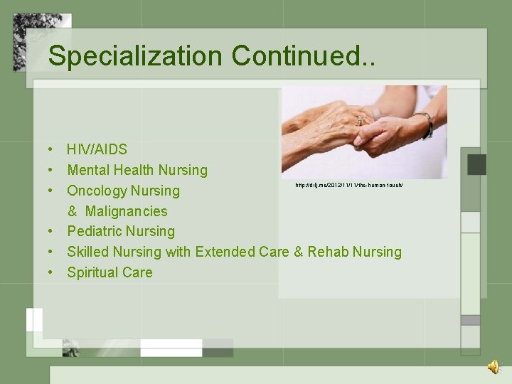 Specialization Continued. . • HIV/AIDS • Mental Health Nursing • Oncology Nursing & Malignancies