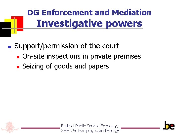 DG Enforcement and Mediation Investigative powers n Support/permission of the court n n On-site