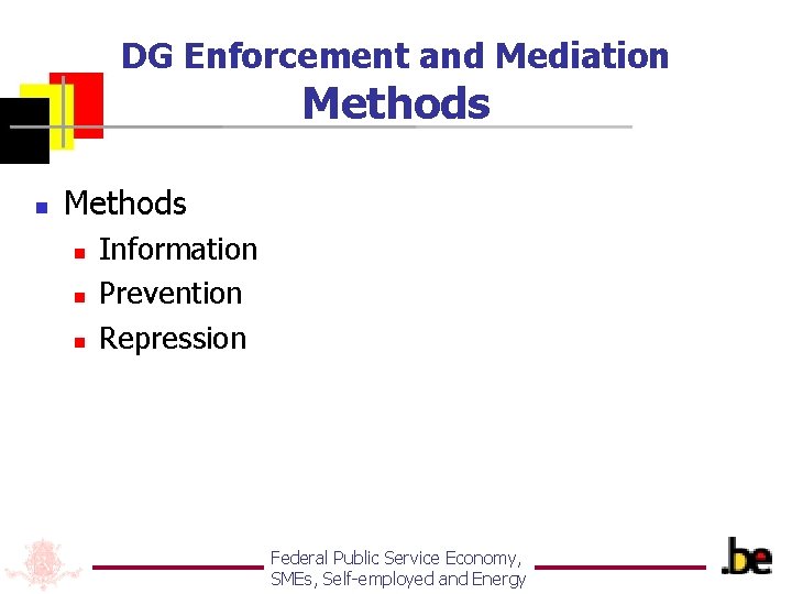 DG Enforcement and Mediation Methods n n n Information Prevention Repression Federal Public Service