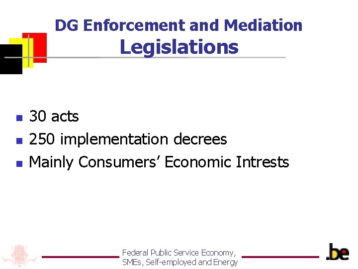 DG Enforcement and Mediation Legislations n n n 30 acts 250 implementation decrees Mainly