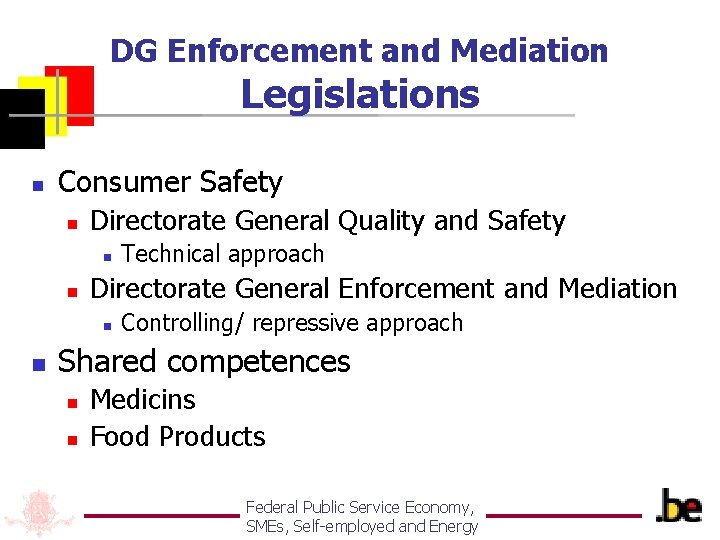 DG Enforcement and Mediation Legislations n Consumer Safety n Directorate General Quality and Safety
