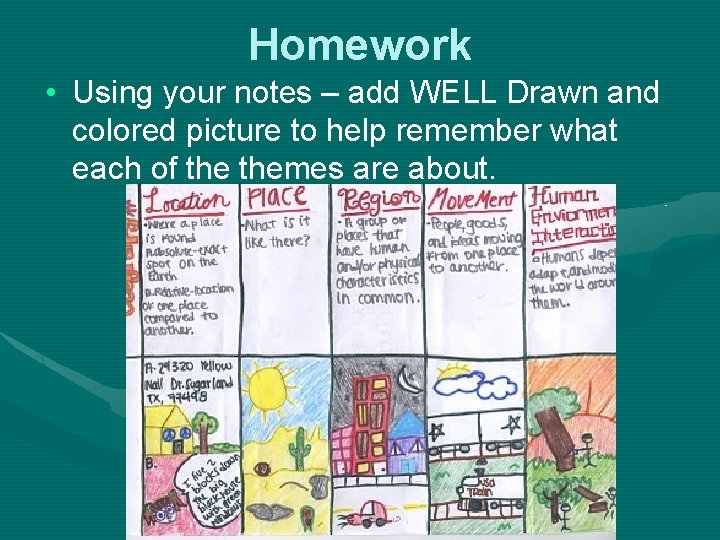 Homework • Using your notes – add WELL Drawn and colored picture to help