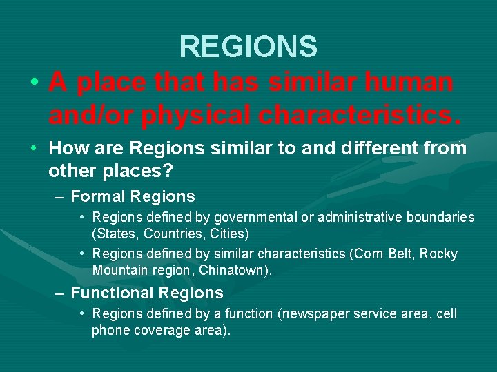 REGIONS • A place that has similar human and/or physical characteristics. • How are