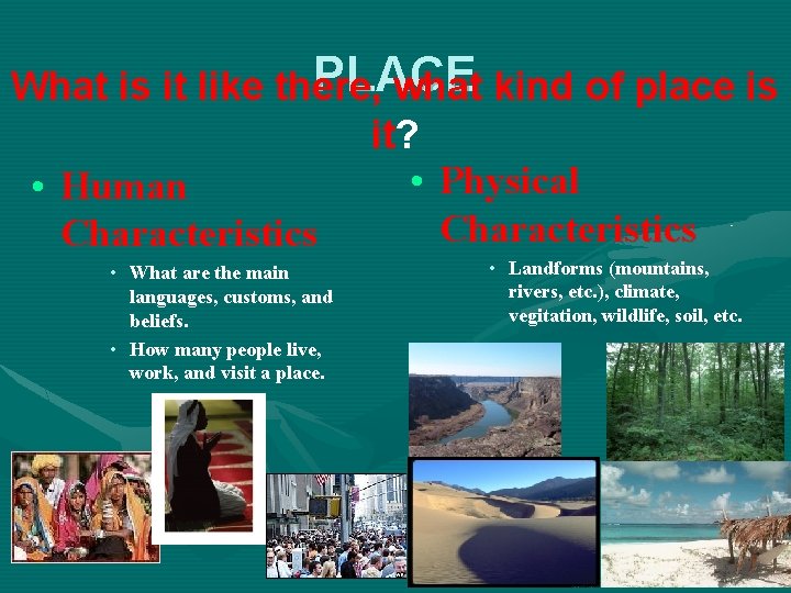 PLACE What is it like there, what kind of place is it? • Physical
