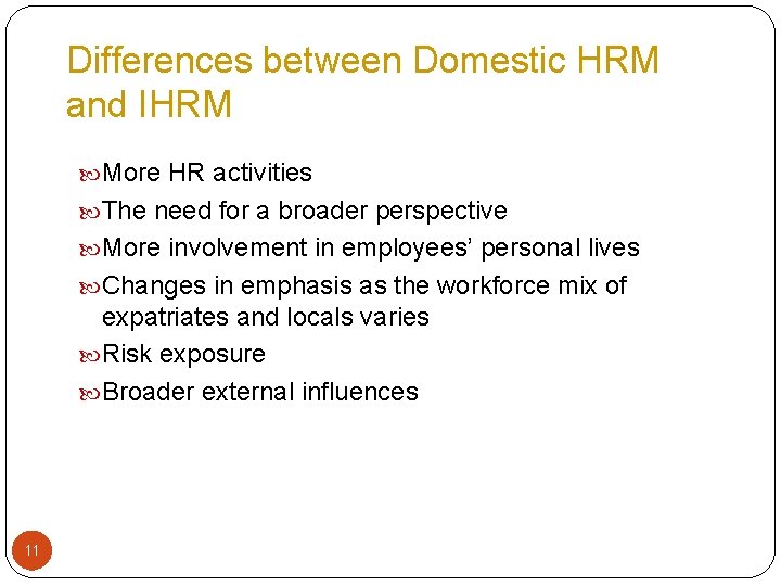 Differences between Domestic HRM and IHRM More HR activities The need for a broader