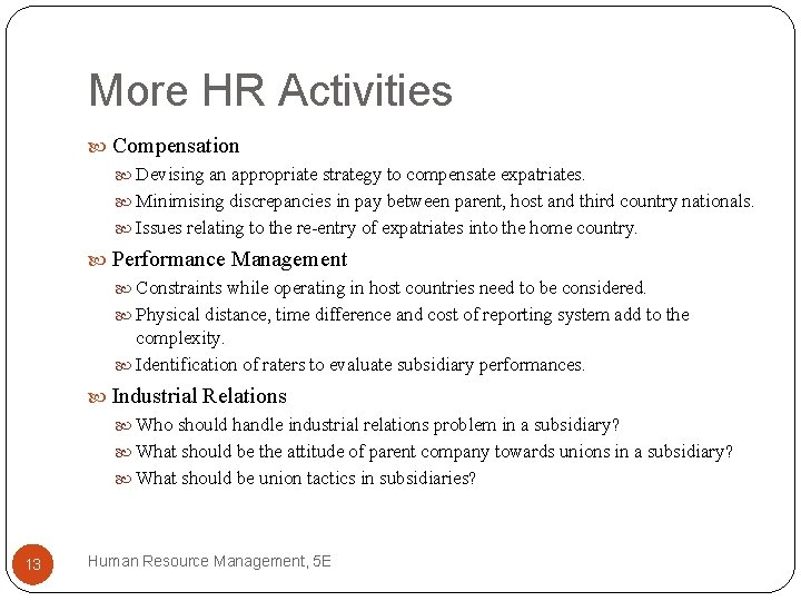 More HR Activities Compensation Devising an appropriate strategy to compensate expatriates. Minimising discrepancies in