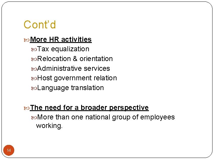 Cont’d More HR activities Tax equalization Relocation & orientation Administrative services Host government relation