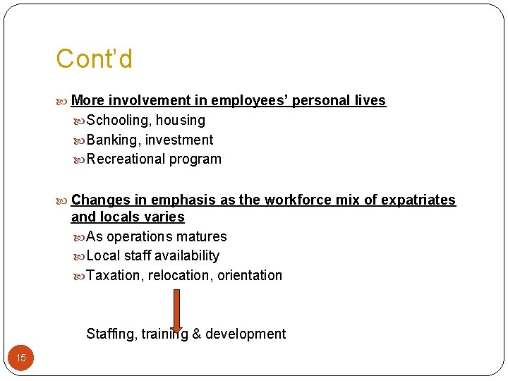 Cont’d More involvement in employees’ personal lives Schooling, housing Banking, investment Recreational program Changes