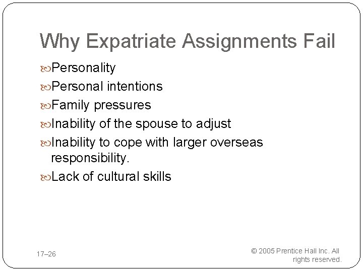 Why Expatriate Assignments Fail Personality Personal intentions Family pressures Inability of the spouse to