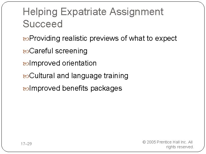 Helping Expatriate Assignment Succeed Providing realistic previews of what to expect Careful screening Improved