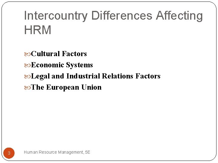 Intercountry Differences Affecting HRM Cultural Factors Economic Systems Legal and Industrial Relations Factors The