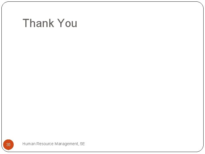 Thank You 35 Human Resource Management, 5 E 