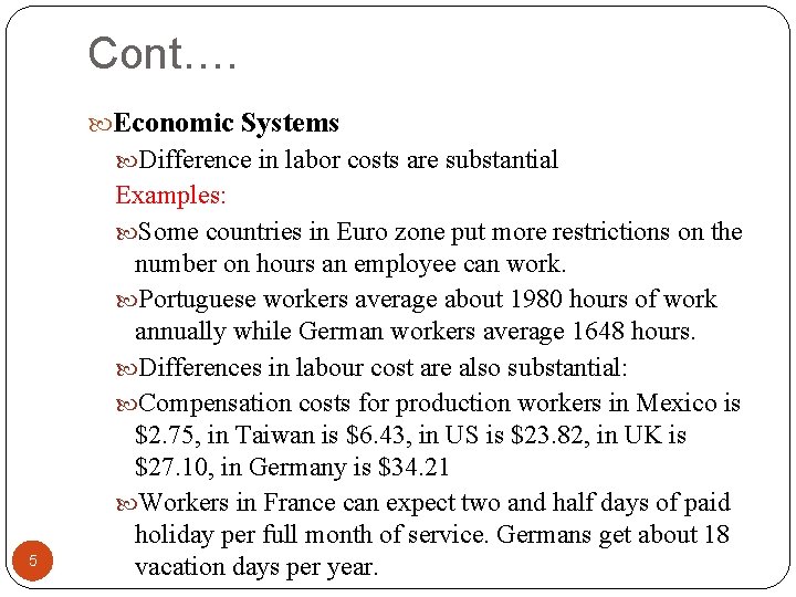 Cont…. Economic Systems Difference in labor costs are substantial 5 Examples: Some countries in