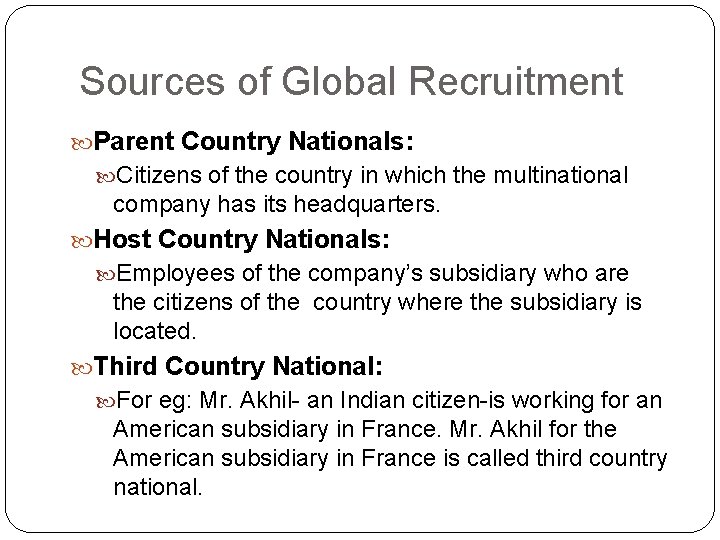 Sources of Global Recruitment Parent Country Nationals: Citizens of the country in which the