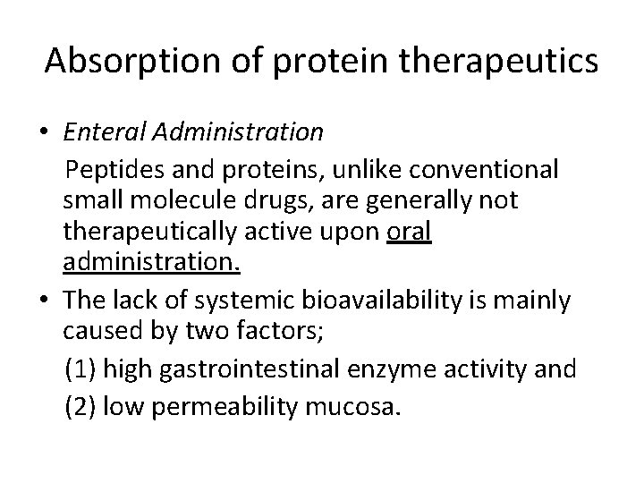 Absorption of protein therapeutics • Enteral Administration Peptides and proteins, unlike conventional small molecule