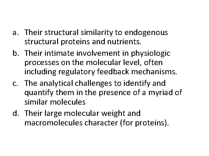 a. Their structural similarity to endogenous structural proteins and nutrients. b. Their intimate involvement