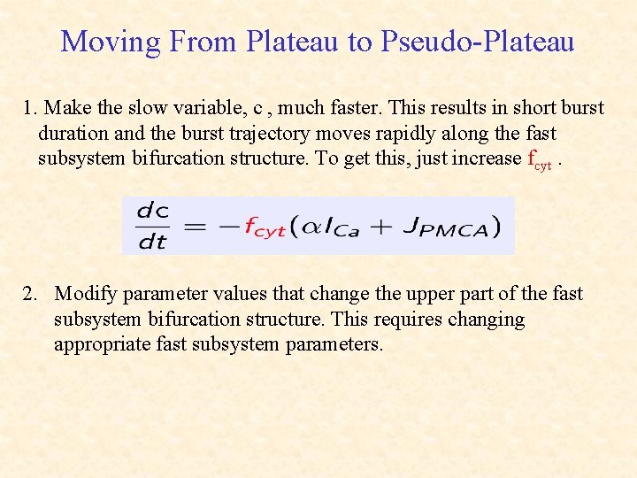 Moving From Plateau to Pseudo-Plateau 1. Make the slow variable, c , much faster.