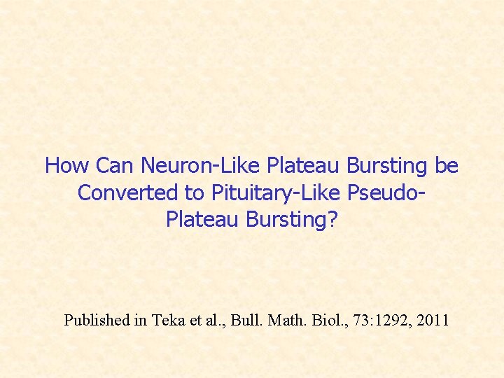 How Can Neuron-Like Plateau Bursting be Converted to Pituitary-Like Pseudo. Plateau Bursting? Published in