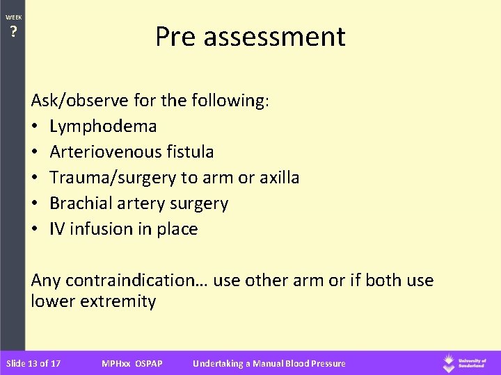 WEEK Pre assessment ? Ask/observe for the following: • Lymphodema • Arteriovenous fistula •