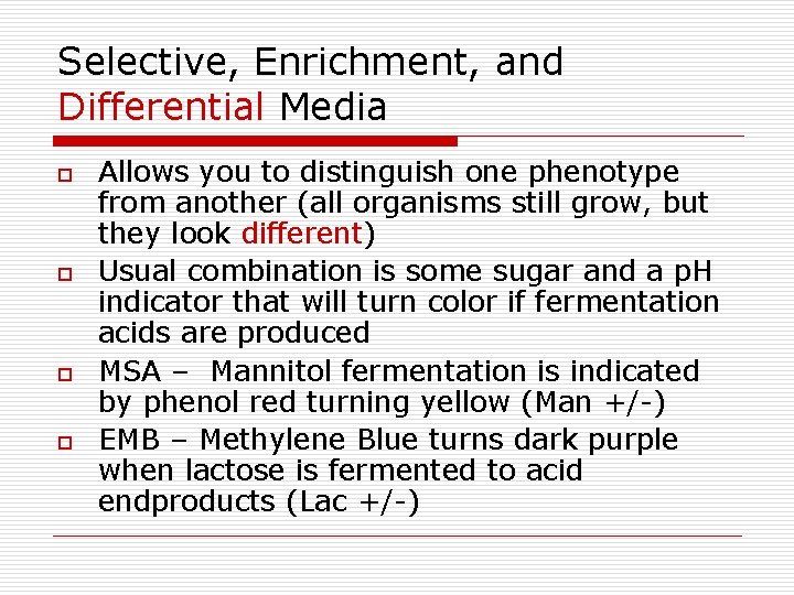 Selective, Enrichment, and Differential Media o o Allows you to distinguish one phenotype from